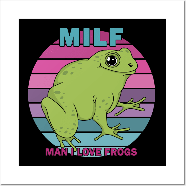 MILF: Man I Love Frogs Wall Art by valentinahramov